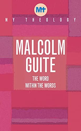 My Theology: The Word within the words By Malcolm Guite