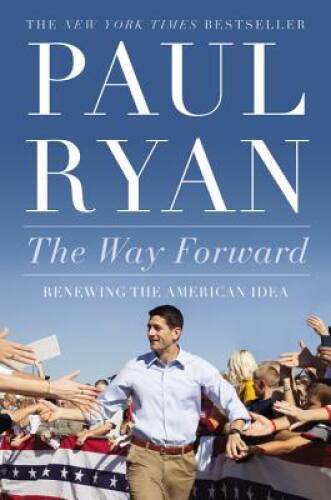 The Way Forward: Renewing the American Idea – Hardcover By Ryan, Paul – GOOD