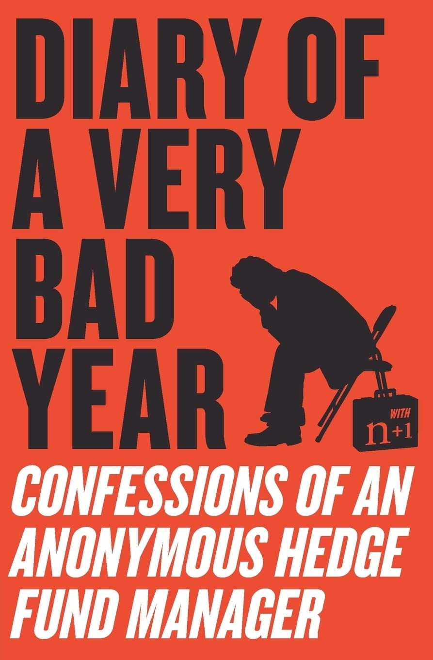 Diary of a Very Bad Year: Confessions of an Anonymous Hedge Fund Manager, Anonym