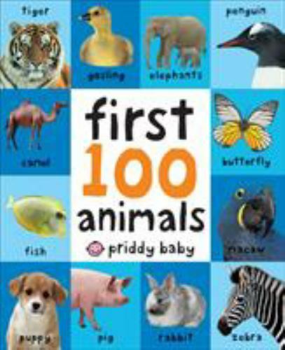 First 100 Ser.: First 100 Animals by Roger Priddy (2011, Children’s Board Books)
