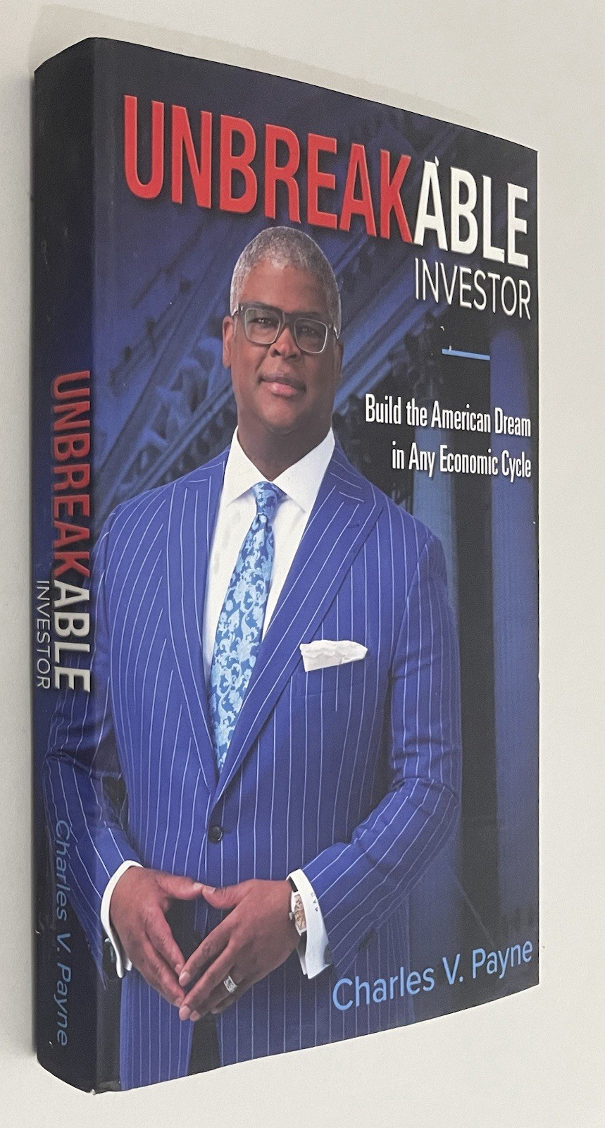 Unbreakable Investor Charles V. Payne Build the American Dream FIRST EDITION
