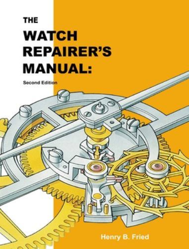 The Watch Repairer’s Manual by Henry B. Fried, Fried, Brand New, Free shippin…
