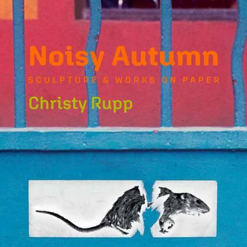 Noisy Autumn: Sculpture and Works on Paper by Christy Rupp, , 9781647224844