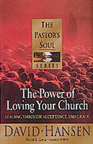 THE POWER OF LOVING YOUR CHURCH: LEADING THROUGH By David Hansen & David L.