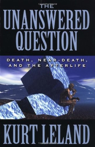 The Unanswered Question: Death, Near-Death, and the Afterlife