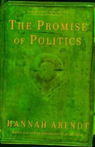 The Promise of Politics – Paperback By Arendt, Hannah – GOOD
